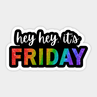 hey hey, it's FRIDAY Sticker